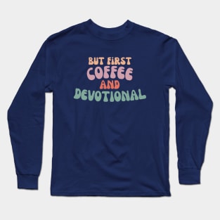 But first coffee and devotional - Christian Long Sleeve T-Shirt
